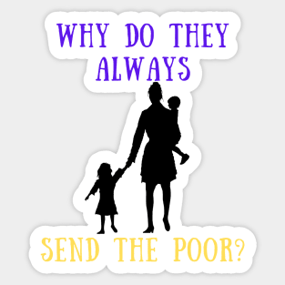 Why do they always send the poor? Sticker